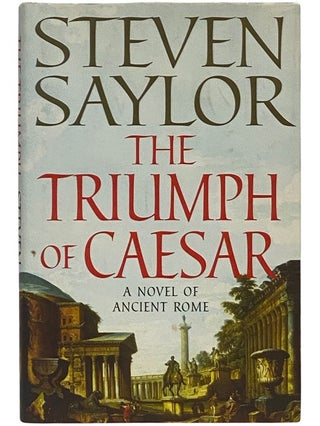 Item #2342924 The Triumph of Caesar: A Novel of Ancient Rome. Steven Saylor