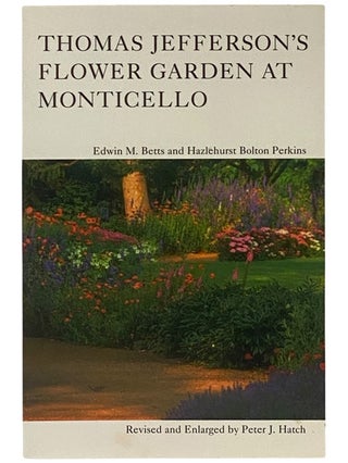 Item #2342933 Thomas Jefferson's Flower Garden at Monticello. Edwin M. Betts, Hazlehurst Bolton...