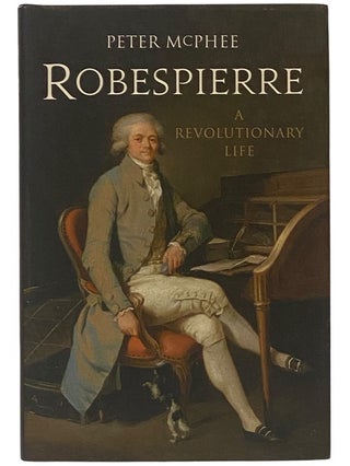 Item #2342934 Robespierre: A Revolutionary Life. Peter McPhee