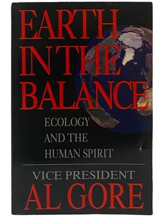 Item #2342938 Earth in the Balance: Ecology and the Human Spirit. Al Gore