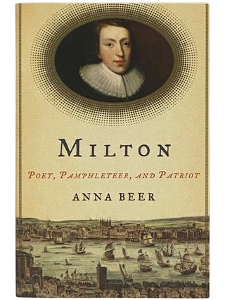Item #2342940 Milton: Poet, Pamphleteer, and Patriot [John]. Anna Beer