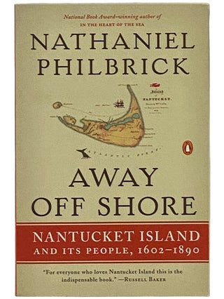 Item #2342954 Away Off Shore: Nantucket Island and Its People, 1602-1890. Nathaniel Philbrick