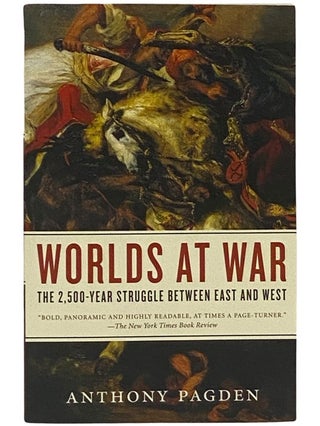 Item #2342955 Worlds at War: The 2,500-Year Struggle Between East and West. Anthony Pagden