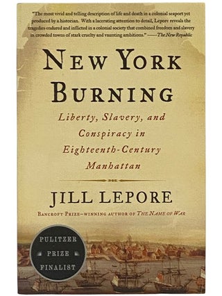 Item #2342959 New York Burning: Liberty, Slavery, and Conspiracy in Eighteenth-Century Manhattan....