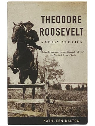 Item #2342965 Theodore Roosevelt: A Strenuous Life. Kathleen Dalton