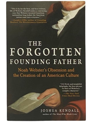 Item #2342970 The Forgotten Founding Father: Noah Webster's Obsession and the Creation of an...