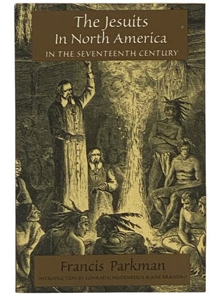 Item #2342978 The Jesuits in North America in the Seventeenth Century. Francis Parkman, Conrad E....