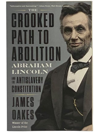 Item #2342984 The Crooked Path to Abolition: Abraham Lincoln and the Antislavery Constitution....