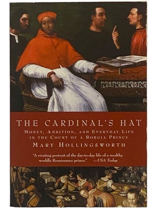 Item #2342987 The Cardinal's Hat: Money, Ambition, and Everyday Life in the Court of a Borgia...