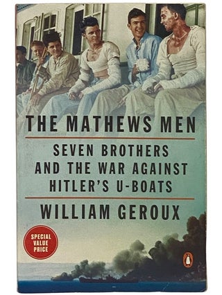 Item #2342993 The Mathews Men: Seven Brothers and the War Against Hitler's U-Boats. William Gerous