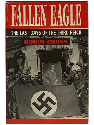 Item #2342996 Fallen Eagle: The Last Days of the Third Reich. Robin Cross