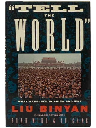 Item #2342999 Tell the World: What Happened in China and Why. Liu Binyan, Ruan Ming, Xu Gang,...