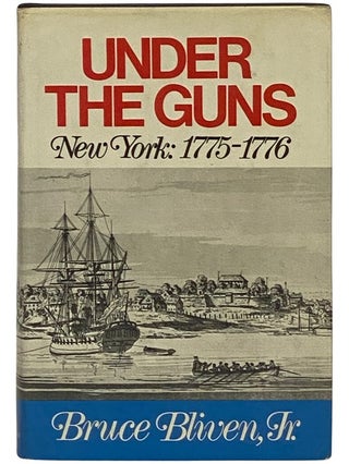 Item #2343001 Under the Guns: New York, 1775-1776. Bruce Bliven, Jr