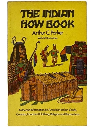 Item #2343002 The Indian How Book. Arthur C. Parker, Gawaso Wanneh, Caswell