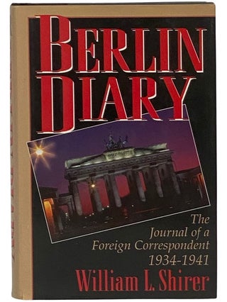 Item #2343004 Berlin Diary: The Journal of a Foreign Correspondent 1931-1941. William L. Shirer