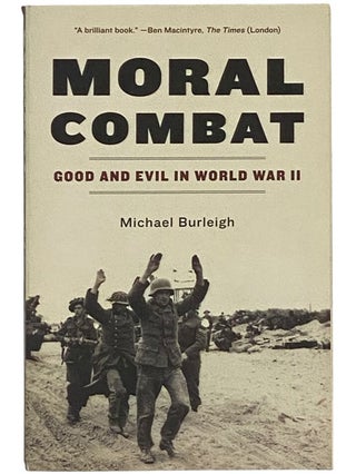 Item #2343007 Moral Combat: Good and Evil in World War II. Michael Burleigh