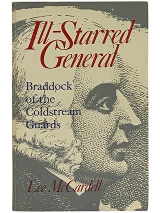 Item #2343015 Ill-Starred General: Braddock of the Coldstream Guards. Lee McCardell