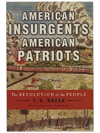 Item #2343028 American Insurgents, American Patriots: The Revolution of the People. T. H. Breen