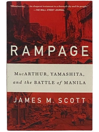 Item #2343029 Rampage: MacArthur, Yamashita, and the Battle of Manila. James M. Scott