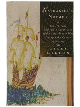 Item #2343030 Nathaniel's Nutmeg; or, The True and Incredible Adventures of the Spice Trader Who...