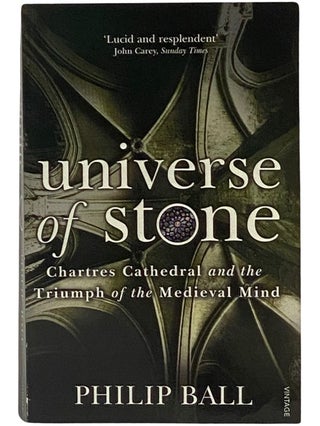 Item #2343032 Universe of Stone: Chartres Cathedral and the Triumph of the Medieval Mind. Philip...