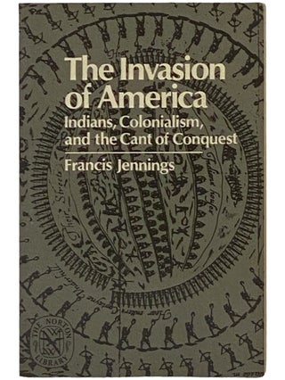 Item #2343037 The Invasion of America: Indians, Colonialism, and the Cant of Conquest. Francis...
