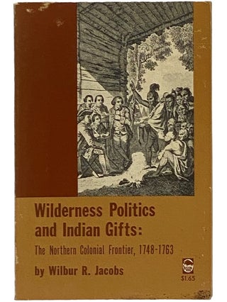 Item #2343039 Wilderness Politics and Indian Gifts: The Northern Colonial Frontier, 1748-1763....