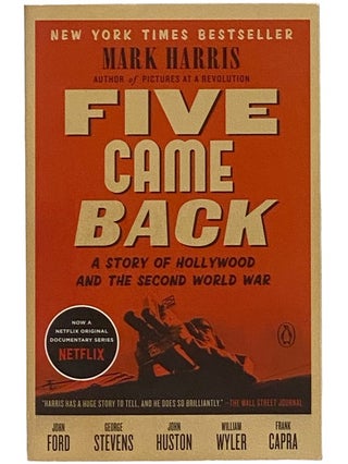 Item #2343043 Five Came Back: A Story of Hollywood and the Second World War. Mark Harris