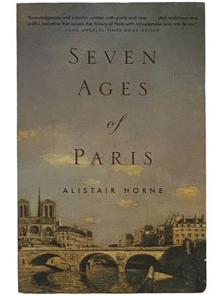 Item #2343045 Seven Ages of Paris. Alistair Horne