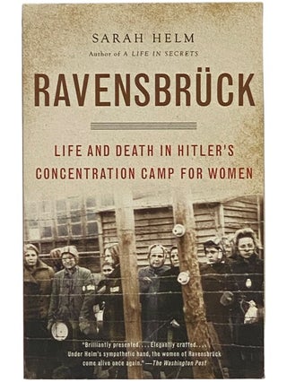 Item #2343046 Ravensbruck: Life and Death in Hitler's Concentration Camp for Women. Sarah Helm