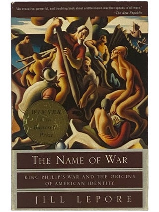 Item #2343047 The Name of War: King Philip's War and the Origins of American Identity. Jill Lepore
