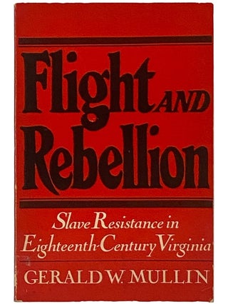 Item #2343053 Flight and Rebellion: Slave Resistance in Eighteenth-Century Virginia. Gerald W....