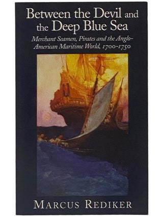 Item #2343055 Between the Devil and the Deep Blue Sea: Merchant Seamen, Pirates and the...