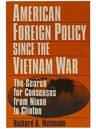 Item #2343058 American Foreign Policy Since the Vietnam War: The Search for Consensus From Nixon...