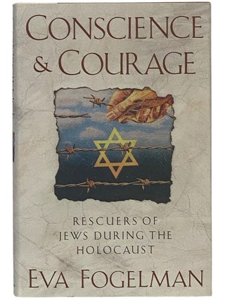 Item #2343072 Conscience and Courage: Rescuers of Jews During the Holocaust. Eva Fogelman