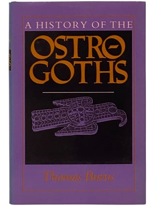 Item #2343078 A History of the Ostro-Goths. Thomas S. Burns