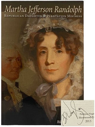 Item #2343087 Martha Jefferson Randolph: Republican Daughter and Plantation Mistress. Billy L....