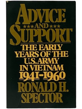 Item #2343089 Advice and Support: The Early Years of the U.S. Army in Vietnam, 1941-1960. Ronald...