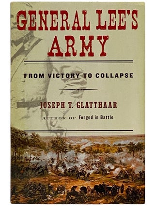 Item #2343090 General Lee's Army: From Victory to Collapse. Joseph T. Glatthaar