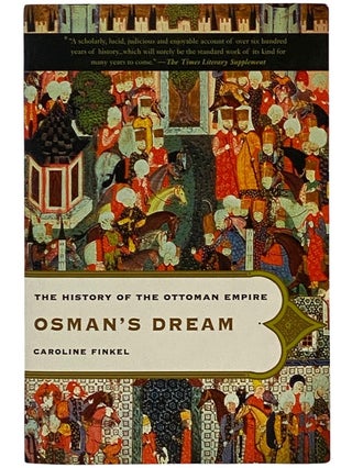 Item #2343091 Osman's Dream: The History of the Ottoman Empire. Caroline Finkel