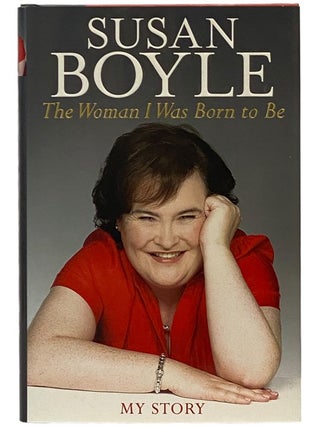 Item #2343093 The Woman I Was Born to Be: My Story. Susan Boyle