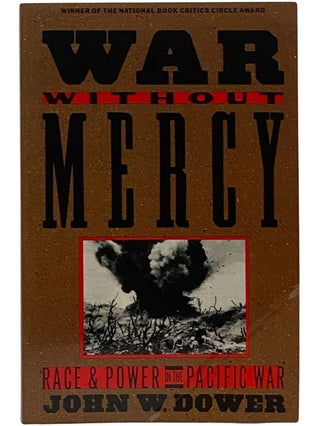 Item #2343099 War Without Mercy: Race and Power in the Pacific War. John W. Dower