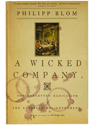 Item #2343123 A Wicked Company: The Forgotten Radicalism of the European Enlightenment. Philipp Blom