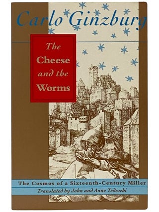Item #2343126 The Cheese and the Worms: The Cosmos of a Sixteenth-Century Miller. Carlo Ginzburg,...