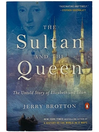 Item #2343128 The Sultan and the Queen: The Untold Story of Elizabeth and Islam. Jerry Brotton