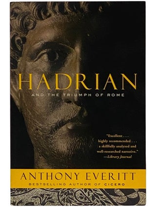 Item #2343130 Hadrian and the Triumph of Rome. Anthony Everitt