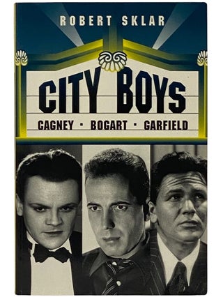Item #2343135 City Boys: Cagney, Bogart, Garfield. Robert Sklar