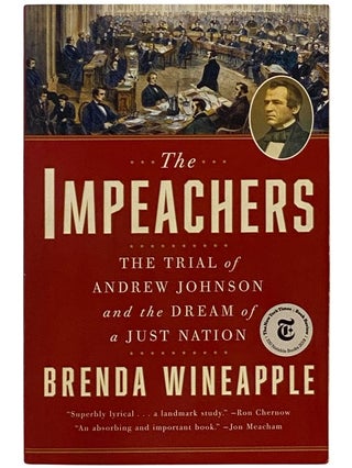 Item #2343142 The Impeachers: The Trial of Andrew Johnson and the Dream of a Just Nation. Brenda...