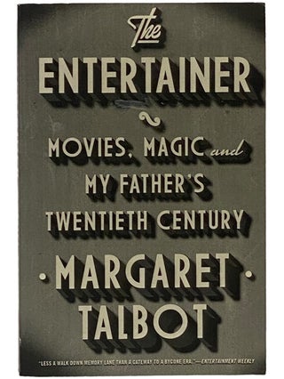 Item #2343147 The Entertainer: Movies, Magic and My Father's Twentieth Century. Margaret Talbot
