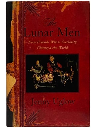 Item #2343149 The Lunar Men: Five Friends Whose Curiosity Changed the World. Jenny Uglow